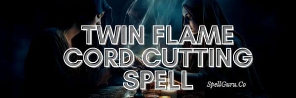 Twin Flame Cord Cutting Spell
