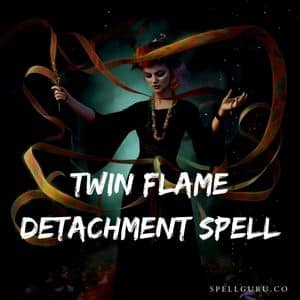 Twin Flame Detachment Spell
